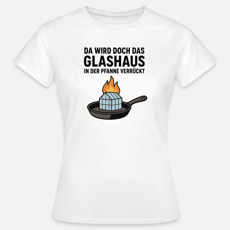 Da_wird_doch_das_Glashaus_in_der_Pfanne_verrückt - Women's T-Shirt - white