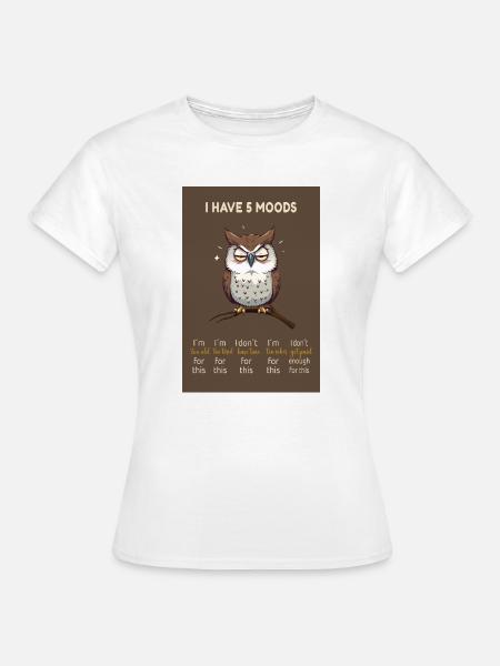 Grumpy Owl – I Have 5 Moods Funny Design - Frauen T-Shirt - Weiß