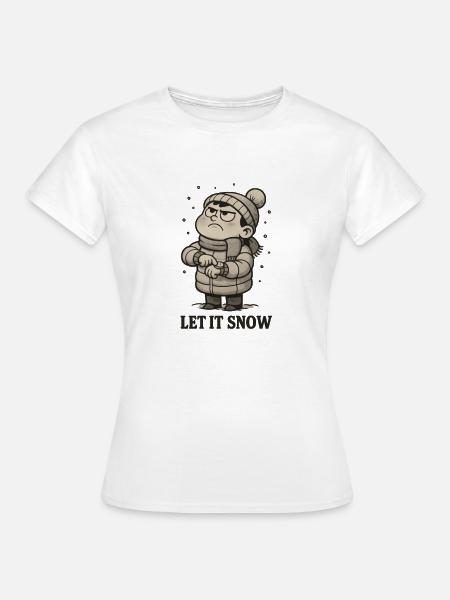 Let It Snow Already! - Frauen T-Shirt - Weiß