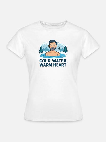 Cold Water Warm Heart - Frauen T-Shirt - Weiß