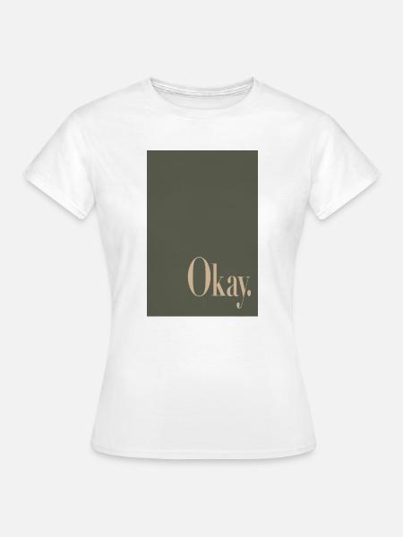 Statement Poster mit Wortkunst Okay. - Frauen T-Shirt - Weiß