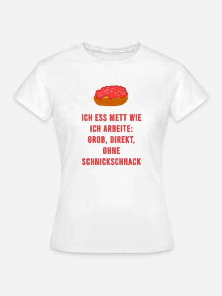 Mett Ohne Schnickschnack Handwerker Spruch - Frauen T-Shirt - Weiß
