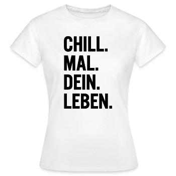 Chill mal dein Leben Spruch T-Shirt - Frauen T-Shirt - Weiß - Vorne - AI Model Female 172 dark (172cm)