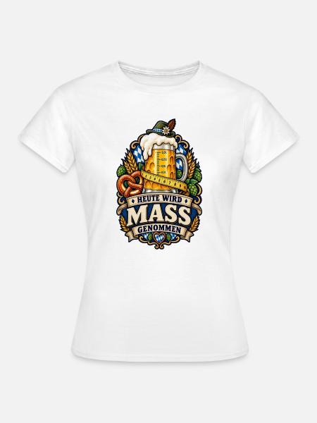 HEUTE WIRD MASS GENOMMEN – Volksfest - Frauen T-Shirt - Weiß