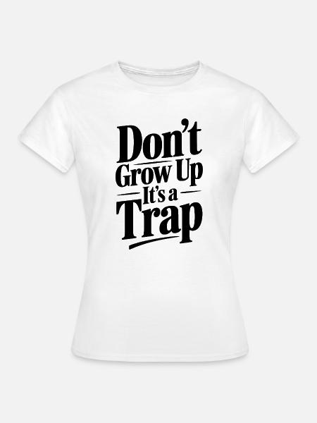 Werde nicht erwachsen - Frauen T-Shirt - Weiß