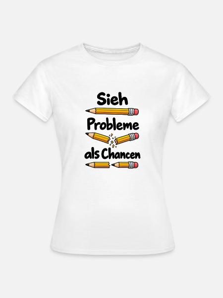 Sieh Probleme als Chancen – Positives Mindset - Frauen T-Shirt - Weiß