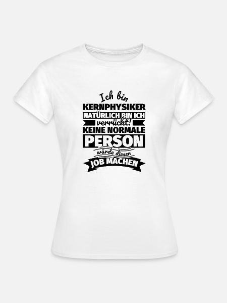 Kernphysiker Geschenke - Frauen T-Shirt - Weiß
