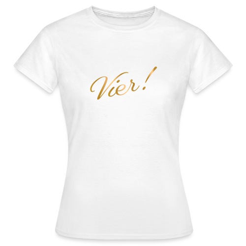 vier! - Vrouwen T-shirt
