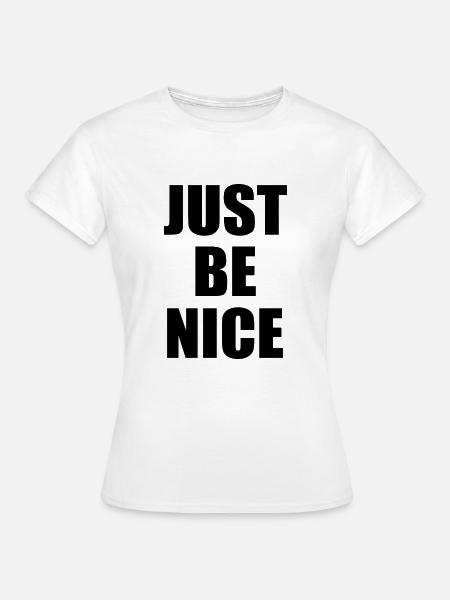 Just be nice - Frauen T-Shirt - Weiß