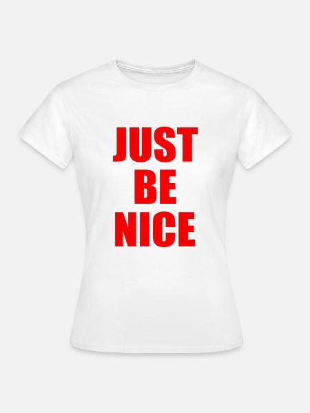 Just be nice - Frauen T-Shirt - Weiß