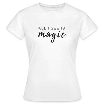 Alles was ich sehe ist Magie - Frauen T-Shirt - Weiß - Vorne - AI Model Female 172 dark (172cm)