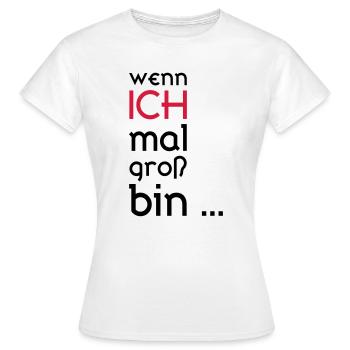 ...wenn ich mal groß bin... - Frauen T-Shirt - Weiß - Vorne - AI Model Female 172 dark (172cm)