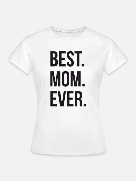 Best Mom Ever - Frauen T-Shirt - Weiß