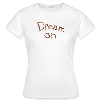 Dream on Kunstwerk Kupfer - Frauen T-Shirt - Weiß - Vorne - AI Model Female 172 dark (172cm)