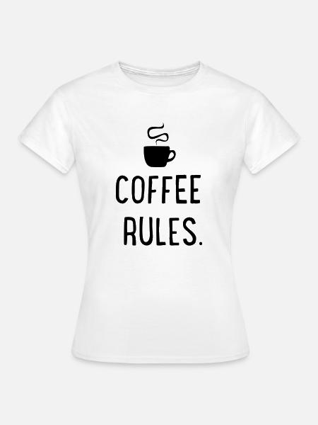 Coffee rules - Frauen T-Shirt - Weiß