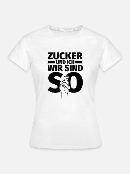 Zucker und ich wir sind so - Frauen T-Shirt - Weiß