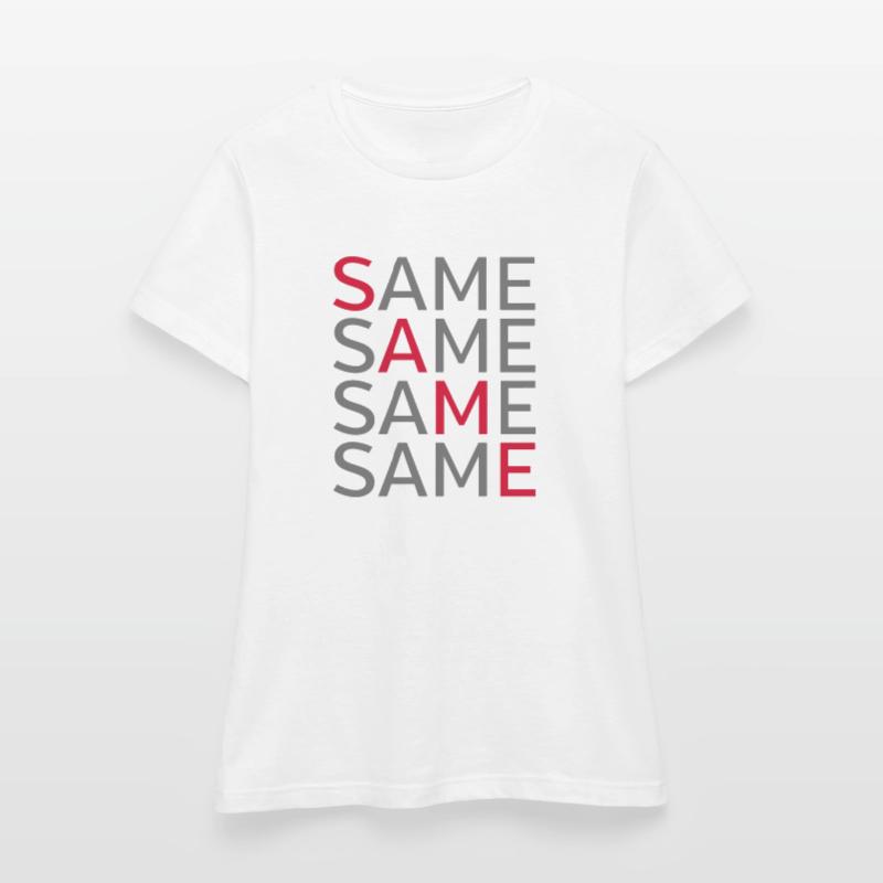 Same Same Same Same Frauen T-Shirt