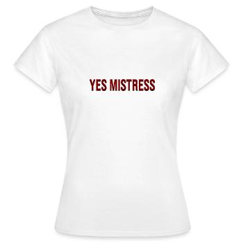 Mistress Yes Meisterin Herrin BDSM und Fetisch - Frauen T-Shirt - Weiß - Vorne - AI Model Female 172 dark (172cm)