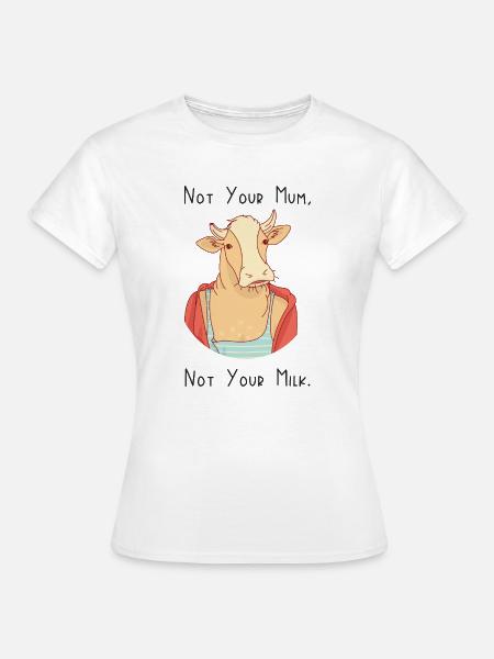 Nicht deine Mutter, nicht deine Milch - Frauen T-Shirt - Weiß
