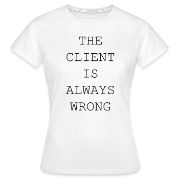 Le client a toujours tort – designer et freelance - T-shirt Femme - blanc - Devant - AI Model Female 172 dark (172cm)