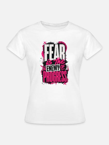 Fear is the Enemy of Progress - Frauen T-Shirt - Weiß
