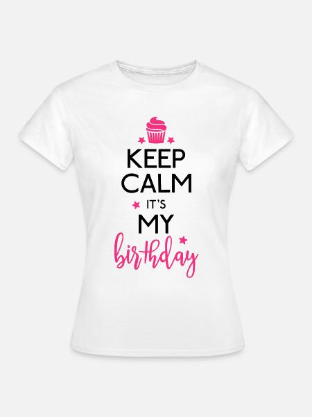 Keep Calm it's my Birthday - Frauen T-Shirt - Weiß