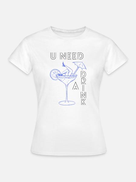 U need a drink - Frauen T-Shirt - Weiß