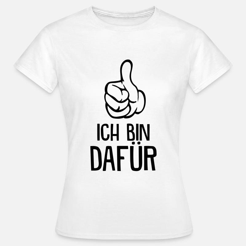 Ich bin dafür! - Frauen T-Shirt - Weiß