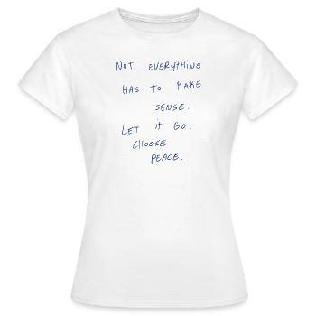Not Everything Has To Make Sense. - Women's T-Shirt - white - Front - AI Model Female 172 dark (172cm)