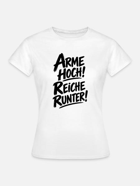 Arme hoch! Reiche runter! – Statement Spruch - Frauen T-Shirt - Weiß