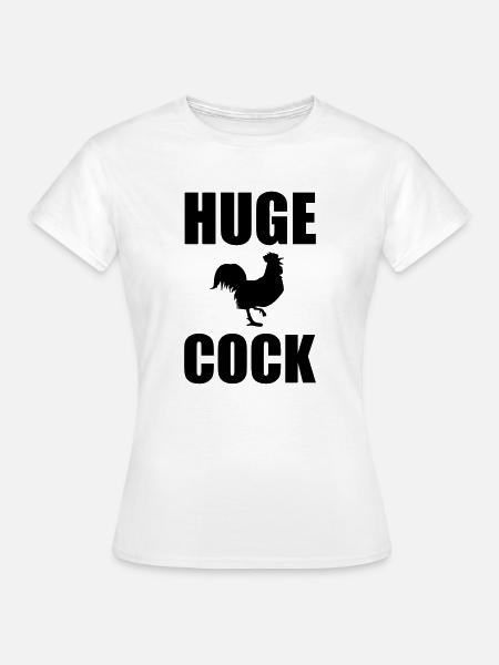 Huge Cock - Frauen T-Shirt - Weiß