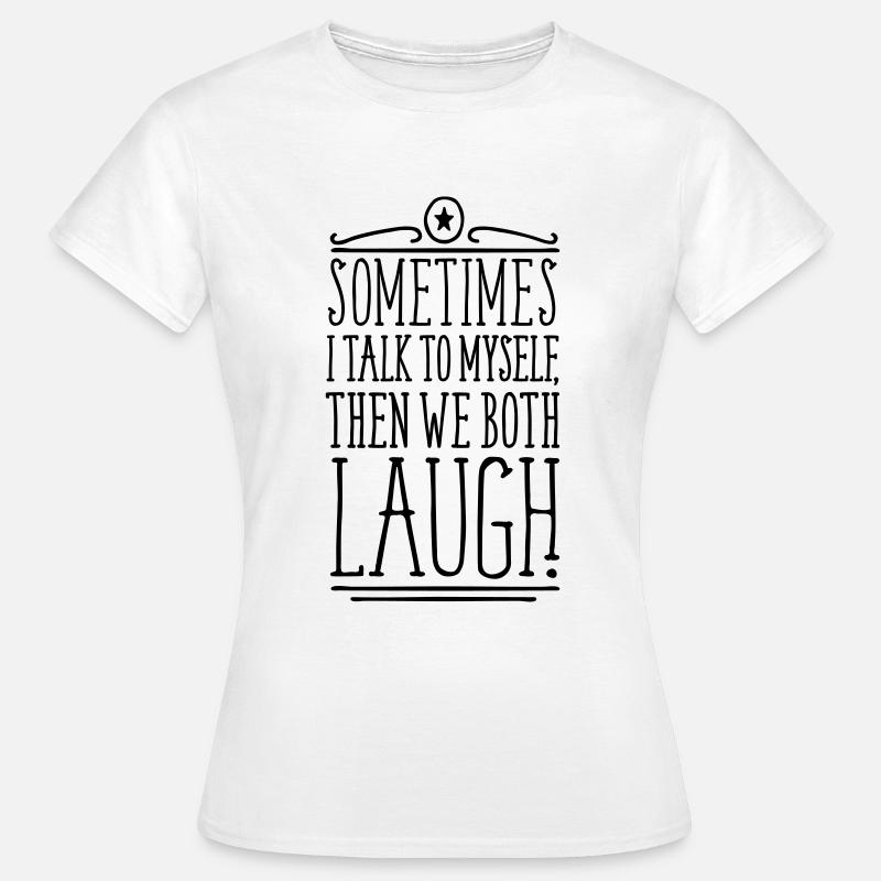 Sometimes we both laugh - Women's T-Shirt - white