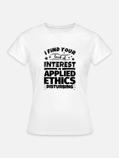 Angewandte Ethik lustiges Geschenk - Frauen T-Shirt - Weiß