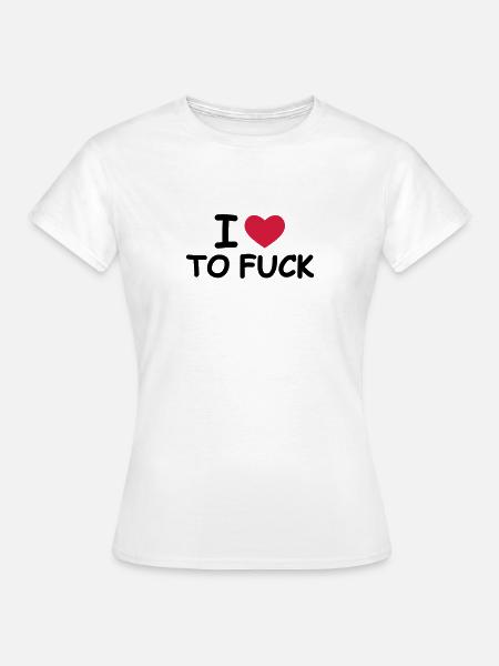 I Love To Fuck - Frauen T-Shirt - Weiß