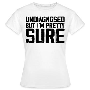 Undiagnosed But I'm Pretty Sure Funny Announcement - T-shirt Femme - blanc - Devant - AI Model Female 172 dark (172cm)