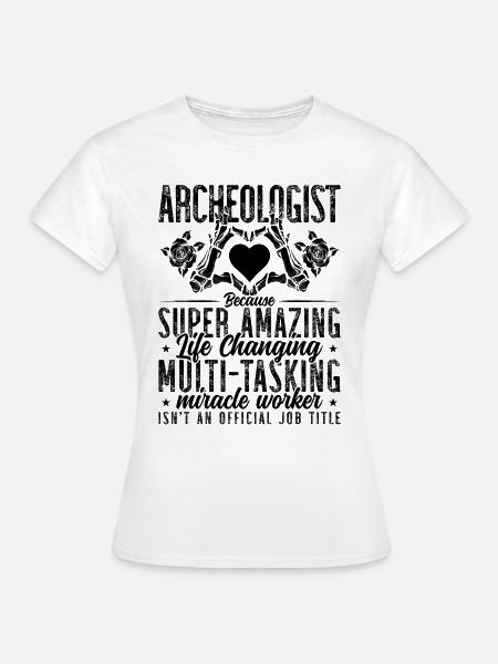 Archaeologist Bec Archaeology Fossil Archaeologist - Frauen T-Shirt - Weiß