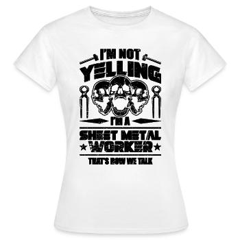 I'm Not Yelling I'm Metal Work Sheet Metal Workers - Women's T-Shirt - white - Front - AI Model Female 172 dark (172cm)