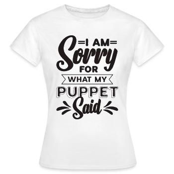 I Am Sorry For What My Puppet Performer Puppeteer - Frauen T-Shirt - Weiß - Vorne - AI Model Female 172 dark (172cm)