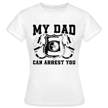 My Dad Can Arrest You Policeman Police Officers - Women's T-Shirt - white - Front - AI Model Female 172 dark (172cm)