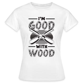 I'm Good With Wood Woodworking Logger Wood Carver - Frauen T-Shirt - Weiß - Vorne - AI Model Female 172 dark (172cm)