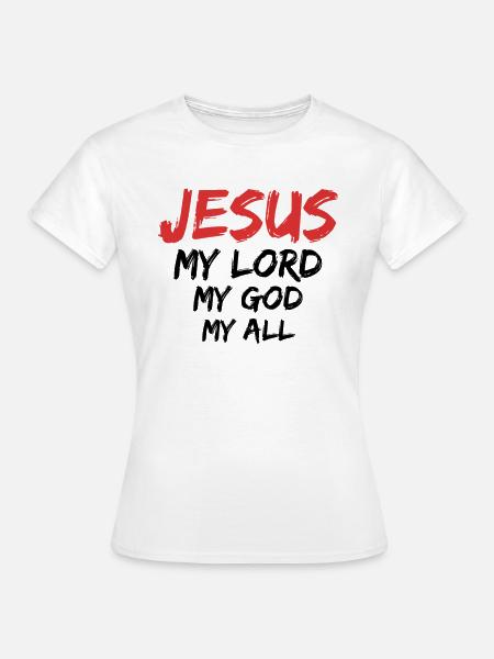 Jesus Mein Herr Mein Gott Mein Alles - Frauen T-Shirt - Weiß
