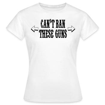 Can't ban these guns Can't use these weapons... - Women's T-Shirt - white - Front - AI Model Female 172 dark (172cm)
