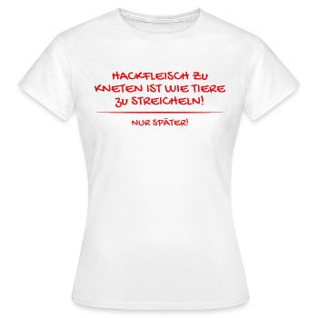 Hackfleisch zu kneten ist wie Tiere zu streicheln - Frauen T-Shirt - Weiß - Vorne - AI Model Female 172 dark (172cm)