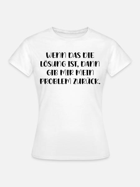 Wenn Das Lösung Ist Gib Mir Mein Problem Zurück - Frauen T-Shirt - Weiß