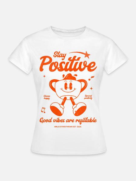 Stay Positive Kaffeebecher Motiv - Frauen T-Shirt - Weiß