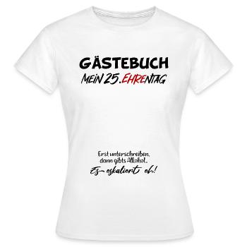 Gästebuch Mein 25 Ehrentag es eskaliert eh - Frauen T-Shirt - Weiß - Vorne - AI Model Female 172 dark (172cm)