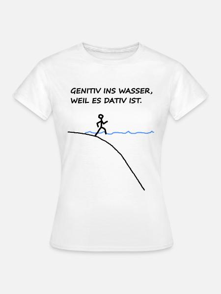Genitiv Ins Wasser Weil Es Dativ Ist Grammatik Fun - Frauen T-Shirt - Weiß