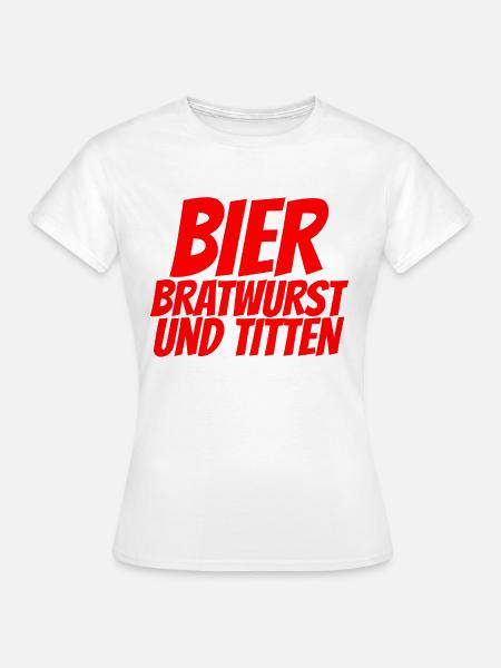 BIER BRATWURST UND TITTEN - Frauen T-Shirt - Weiß