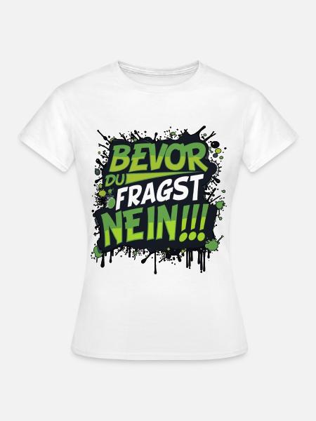 bevor du fragst nein lustiger Spruch Standpunkt - Frauen T-Shirt - Weiß