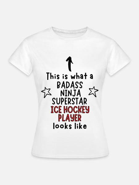 Badass, Ninja, Superstar, Eishockeyspieler - Frauen T-Shirt - Weiß